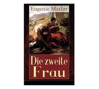 Die zweite Frau: Ein Liebesroman aus der Feder der berühmten Bestseller-Autorin von Das Geheimnis der alten Mamsell, Amtmanns Magd und Reichsgräfin Gisela