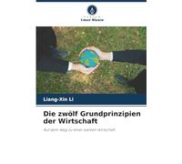 Die zwölf Grundprinzipien der Wirtschaft: Auf dem Weg zu einer starken Wirtschaft