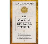 Die Zwölf Spiegel der Seele: Die Entschlüsselung der Archetypen der Apostel und die Verbindung mit dem höheren Bewußtsein