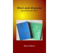 Dieci Anni Di Poesie: Per Trovare Me Stesso