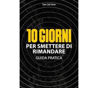 Dieci Giorni Per Smettere Di Rimandare: Guida Pratica