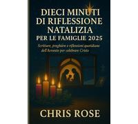 DIECI MINUTI DI RIFLESSIONE NATALIZIA PER LE FAMIGLIE 2025: Scritture, preghiere e riflessioni quotidiane dell'Avvento per celebrare Cristo