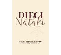 DIECI NATALI: Dieci anni di lettere per il futuro Te