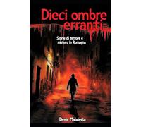 Dieci ombre erranti: Storie di terrore e mistero in Romagna