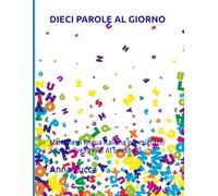 DIECI PAROLE AL GIORNO: Manuale di lingua italiana per migranti adulti - livello PRE A1 (verso A1)
