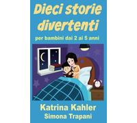 Dieci storie divertenti per bambini dai 2 ai 5 anni