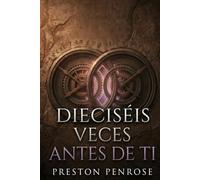 DIECISÉIS VECES ANTES DE TI