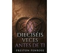 DIECISÉIS VECES ANTES DE TI