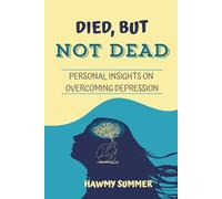 Died, But Not Dead: Personal Insights on Overcoming Depression