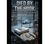 Died by The Hook. . A Gripping Small Town Cozy Mystery (The Cozy Crochet Murders Book 5): An Amateur Sleuth Mystery with a Twist, British Mystery Series for Fans of Crafting and Female Sleuth