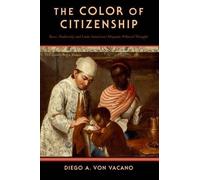 The Color of Citizenship: Race, Modernity and Latin American / Hispanic Political Thought Diego A. Von Vacano Diego A Von Vacano (Auteur)