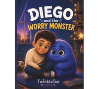 Diego and the Worry Monster: A Heartwarming Picture Book About Courage, Feelings, and Finding Your Brave