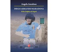 Diego Armando Maradona. Il dio delphico di Napoli