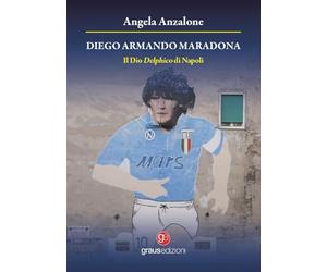Diego Armando Maradona. Il dio delphico di Napoli
