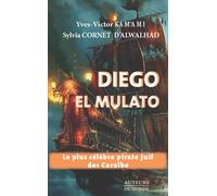 Diego el mulato Le plus célèbre pirate juif de Caraïbe - Sylvia Cornet D'Alwalhad - Auteurs Du Monde - broché - Roman