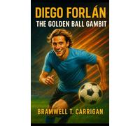 Diego Forlán: The Golden Ball Gambit - Uruguay’s Iconic Striker, 2010 World Cup Legend, and Global Football Ambassador