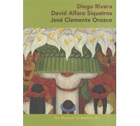 Diego Rivera David Alfaro Siqueiros Jose Clemente Orozco (MoMA Artist Series) /anglais