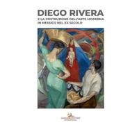 Diego Rivera e la costruzione dell'arte moderna in Messico nel XX secolo. Catalogo della mostra (Roma, 9 giugno-13 dicembre 2026)