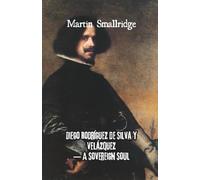 Diego Rodríguez de Silva y Velázquez - A Sovereign Soul