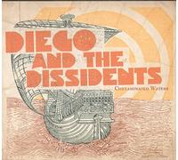 Diego & the Dissiden - Diego & the Dissidents-Contaminated Wate