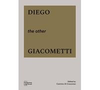 Diego, the other Giacometti. Ediz. a colori