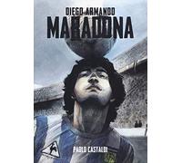 Diego. Una biografia di Diego Armando Maradona