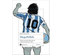 DiegoPolitik. Diego Armando Maradona, l'ultimo leader del '900. Nuova ediz.