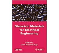 Dielectric Materials for Electrical Engineering Juan Martinez-vega (Auteur)