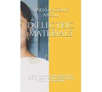 Dielectric Materials: Types Of Dielectrics, Various Polarizations, Clausius Mossotti Relation, Classical Theory Of Electronic Polarizability