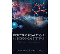 Dielectric Relaxation in Biological Systems by Edited by Valerica Raicu Edited by Yuri Feldman Hardcover Book Valerica Raicu, Yuri Feldman (Auteur)