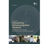 Dienststelle Polizeiliche Schutzaufgaben Ausland: Spezialkräfte der Bundespolizei zum Schutz deutscher Auslandsvertretungen