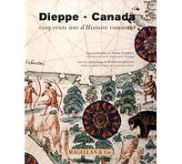 Dieppe-Canada: Cinq cents ans d'histoire commune