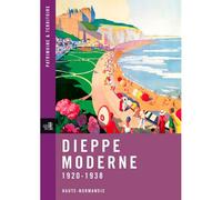 Dieppe Moderne, 1920-1938 Numéro 1 - REGION HAUTE NORMANDIE - Lieux Dits - broché - Guide