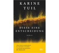 Diese eine Entscheidung | Karine Tuil Karine TuilKarine Tuil (Auteur)