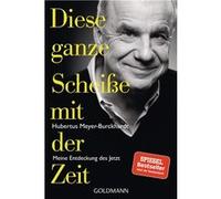 Hubertus Meyer-Burckhardt – Diese ganze Scheiße mit der Zeit – Meine Entdeckung de – Poche
