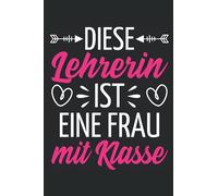 Diese Lehrerin ist eine Frau mit Klasse: 6x9 Zoll Notizbuch liniert 120 Seiten für Klassenlehrerinnen