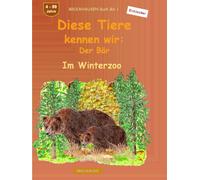 Diese Tiere kennen wir: Der Bär: BROCKHAUSEN Buch Bd. 1. Im Winterzoo. 4 - 99 Jahre. Entdecker