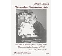Diese Unstillbare Sehnsucht Nach Liebe - Band 1 - Die Jahre 1879 Bis 1906 - Das Leben Der Prinzessin Feodora Zu Reuss-Köstritz, Prinzessin Von Sachsen-Meiningen 1879-1945 - Historische Romanbiografie
