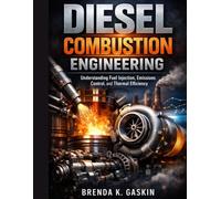 Diesel Combustion Engineering: Understanding Fuel Injection, Emissions Control, and Thermal Efficiency