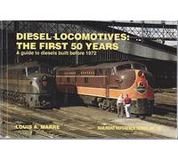 Diesel Locomotives: The First 50 Years: A Guide to Diesels Built Before 1972