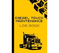 Diesel truck maintenance log book: Comprehensive Service, Repair, and Maintenance Record for Trucks, Delivery, and Semi Trucks with Mileage Tracking, ... Preventive Maintenance, and Inspection Notes.