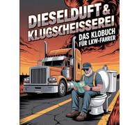 Dieselduft & Klugscheißerei - Das Klobuch Für LKW-Fahrer: Humorvolle Sammlung aus unnützem Wissen, schrägen Fakten und kuriosen Anekdoten - Das witzige Truck Buch & LKW-Fahrer Geschenk für Männer.