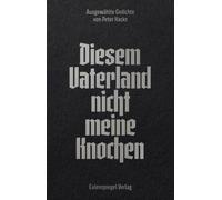 Diesem Vaterland nicht meine Knochen: Ausgewählte Gedichte