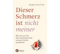Dieser Schmerz ist nicht meiner: Wie wir uns mit dem seelischen Erbe unserer Familie aussöhnen