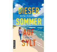 Dieser Sommer auf Sylt: Roman (Liebe zwischen Dünen und Deich)