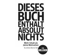 Dieses Buch enthält absolut nichts - Lustiges Geschenk für Kollegen ohne Motivation | Witziges Buch für Erwachsene: Lustiges Büro-Geschenk für Kollegen mit schwarzem Humor und Anti-Motivations-Witz