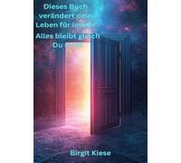 Dieses Buch verändert dein Leben für immer - Alles bleibt gleich. Du nicht: Wenn du aufhörst, gegen dich zu leben