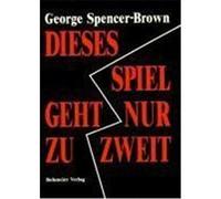 Dieses Spiel geht nur zu zweit Spencer-Brown, George (Auteur)