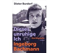 Dieses unruhige Ich: Ingeborg Bachmann. Eine Biographie. Zum 100. Geburtstag der Dichterin