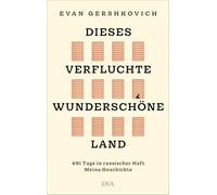 Dieses verfluchte wunderschöne Land: 491 Tage in russischer Haft: Meine Geschichte - 'Ein spannender Thriller, fesselnd und scharf beobachtet' PATRICK RADDEN KEEFE